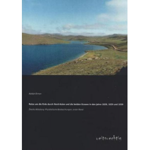 Adolph Erman - Reise um die Erde durch Nord-Asien und die beiden Oceane in den Jahre 1828, 1829 und 1830