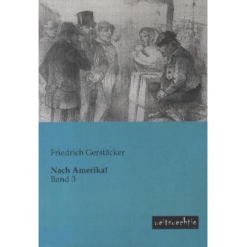 Friedrich Gerstäcker - Nach Amerika!