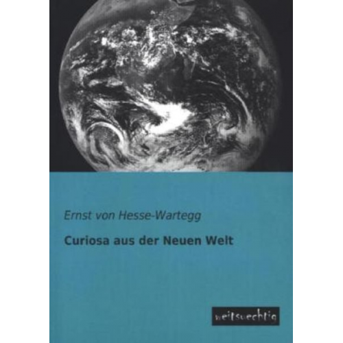 Ernst Hesse-Wartegg - Curiosa aus der Neuen Welt