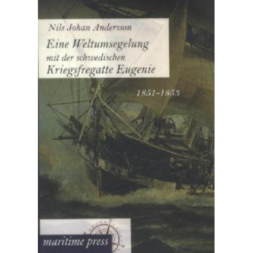 Nils Johan Andersson - Eine Weltumsegelung mit der schwedischen Kriegsfregatte Eugenie