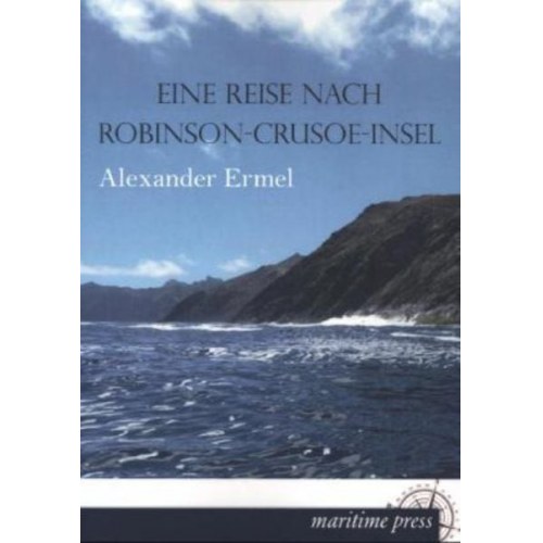 Alexander Ermel - Eine Reise nach Robinson-Crusoe-Insel