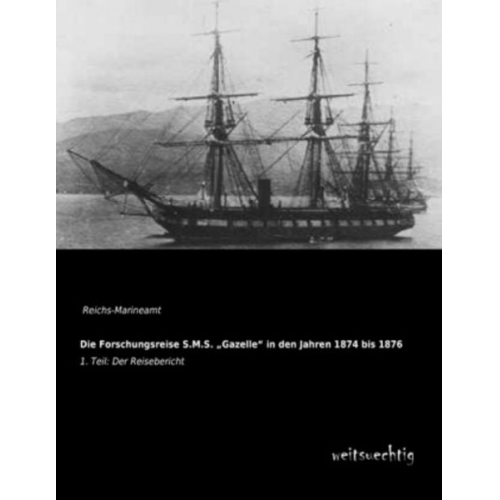 Die Forschungsreise S.M.S. ¿Gazelle¿ in den Jahren 1874 bis 1876