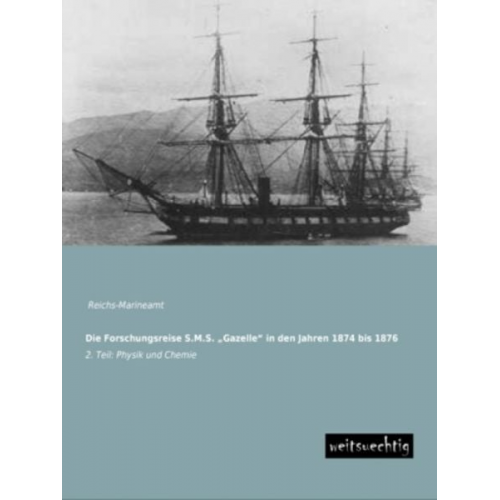 Die Forschungsreise S.M.S. ¿Gazelle¿ in den Jahren 1874 bis 1876