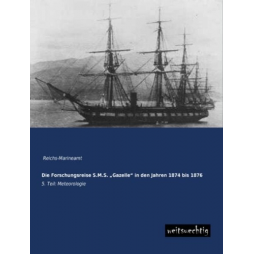 Die Forschungsreise S.M.S. ¿Gazelle¿ in den Jahren 1874 bis 1876