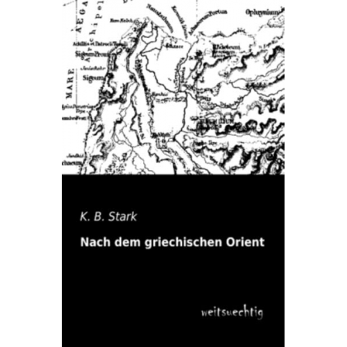 K. B. Stark - Nach dem griechischen Orient