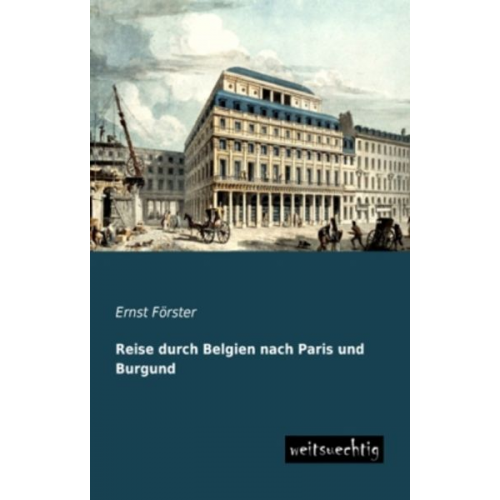 Ernst Förster - Reise durch Belgien nach Paris und Burgund