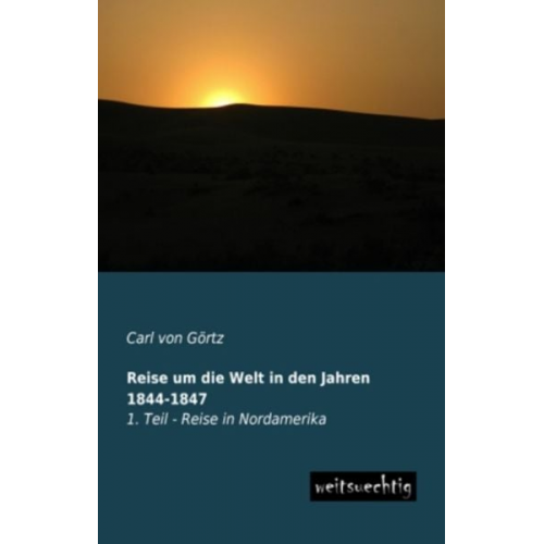 Carl Görtz - Reise um die Welt in den Jahren 1844-1847