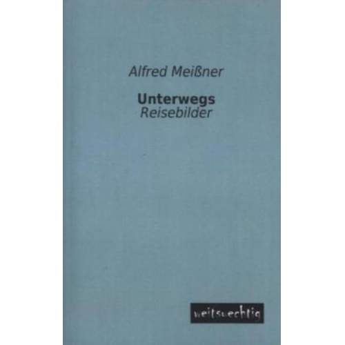 Alfred Meissner - Unterwegs