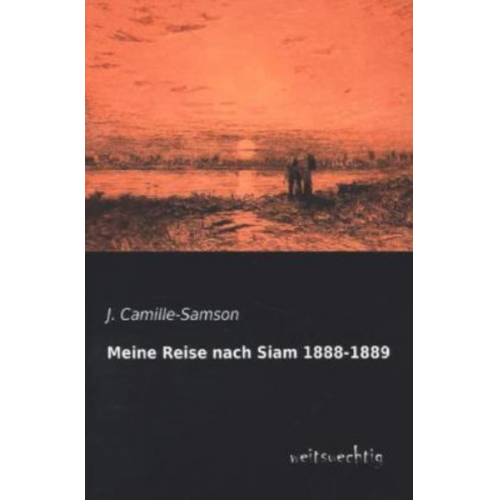 J. Camille-Samson - Meine Reise nach Siam 1888-1889