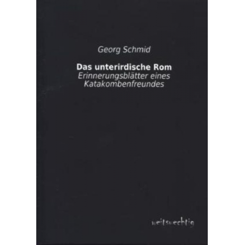 Georg Schmid - Das unterirdische Rom