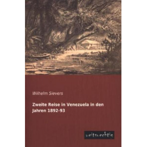 Wilhelm Sievers - Zweite Reise in Venezuela in den Jahren 1892-93