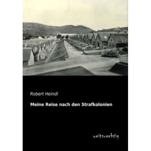 Robert Heindl - Meine Reise nach den Strafkolonien