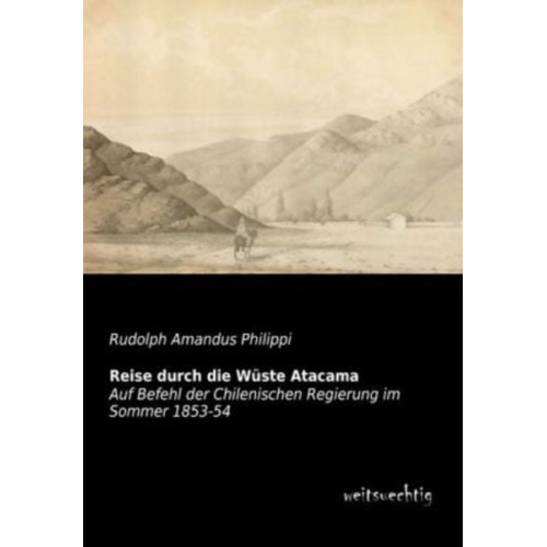 Rudolph Amandus Philippi - Reise durch die Wüste Atacama