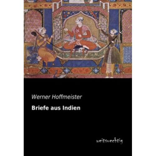 Werner Hoffmeister - Briefe aus Indien