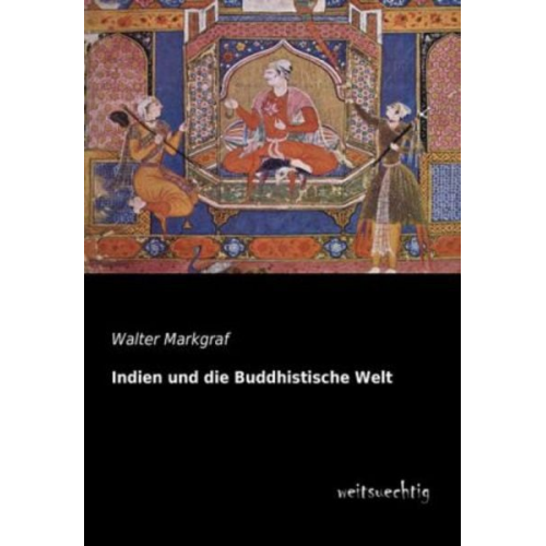 Walter Markgraf - Indien und die Buddhistische Welt