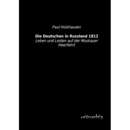 Paul Holzhausen - Die Deutschen in Russland 1812