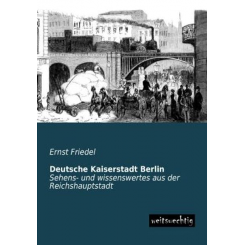 Ernst Friedel - Deutsche Kaiserstadt Berlin