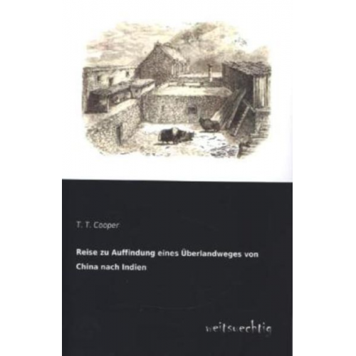 T. T. Cooper - Reise zu Auffindung eines Überlandweges von China nach Indien