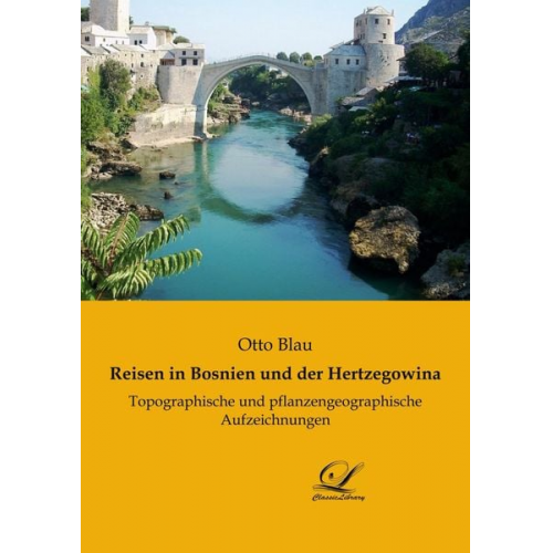 Otto Blau - Reisen in Bosnien und der Hertzegowina