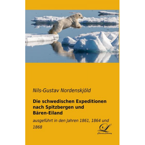 Nils-Gustav Nordenskjöld - Die schwedischen Expeditionen nach Spitzbergen und Bären-Eiland