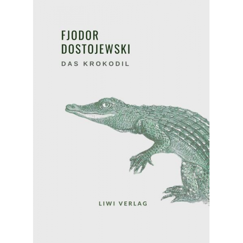 Fjodor M. Dostojewski - Fjodor Dostojewski: Das Krokodil. Vollständige Neuausgabe