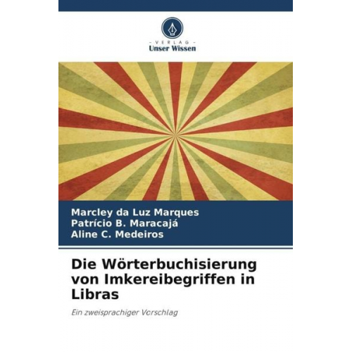 Marcley da Luz Marques Patrício B. Maracajá Aline C. Medeiros - Die Wörterbuchisierung von Imkereibegriffen in Libras