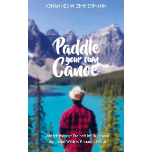 Johannes W. Zimmermann - Paddle Your Own Canoe