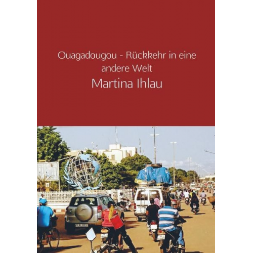 Martina Ihlau - Ouagadougou - Rückkehr in eine andere Welt