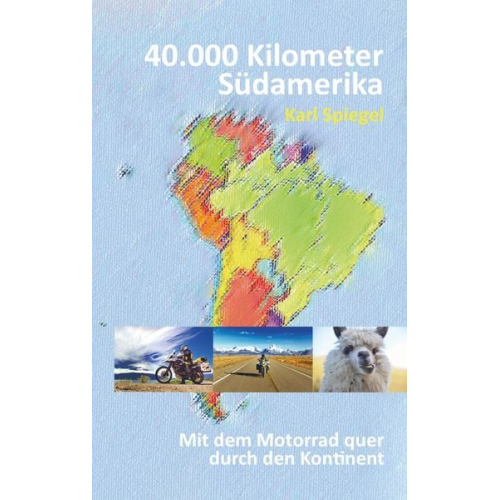 Karl Spiegel - 40.000 Kilometer Südamerika