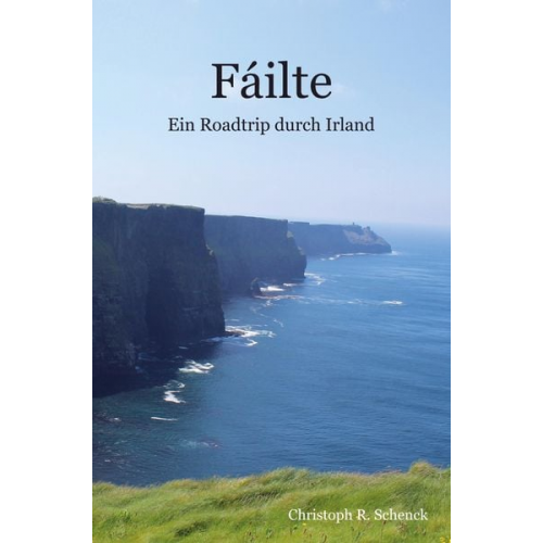 Christoph R. Schenck - Fáilte - Ein Roadtrip durch Irland