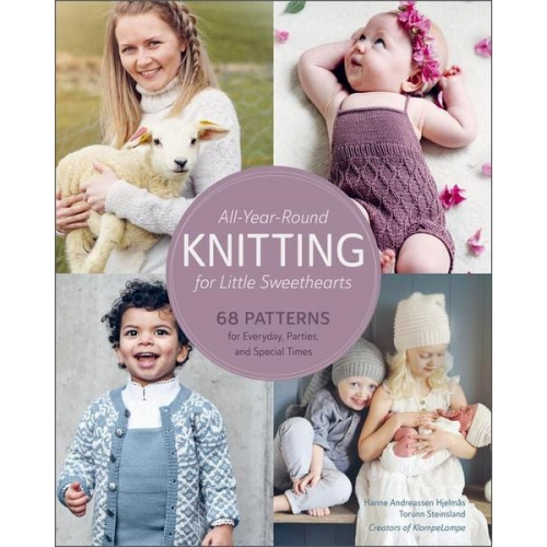 Hanne Andreassen Hjelmås Torunn Steinsland - All-Year-Round Knitting for Little Sweethearts