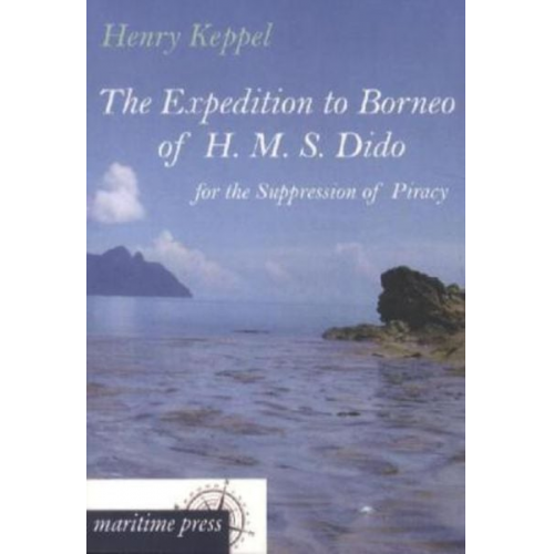 Henry Keppel - The Expedition to Borneo of H. M. S. Dido for the Suppression of Piracy