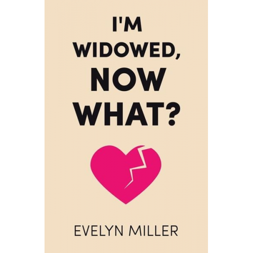 Evelyn Miller - I'm Widowed, Now What?