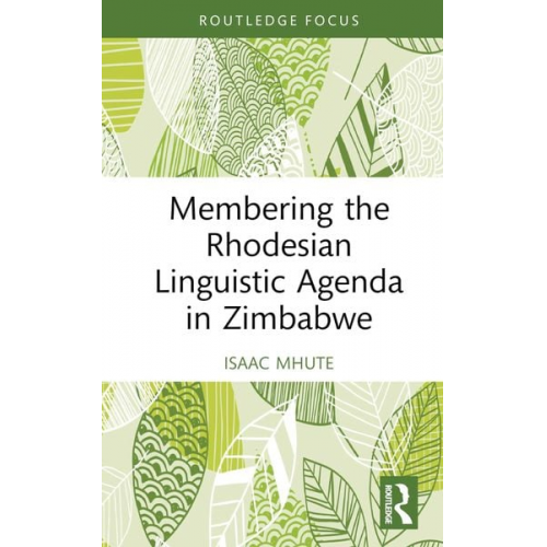 Isaac Mhute - Membering the Rhodesian Linguistic Agenda in Zimbabwe