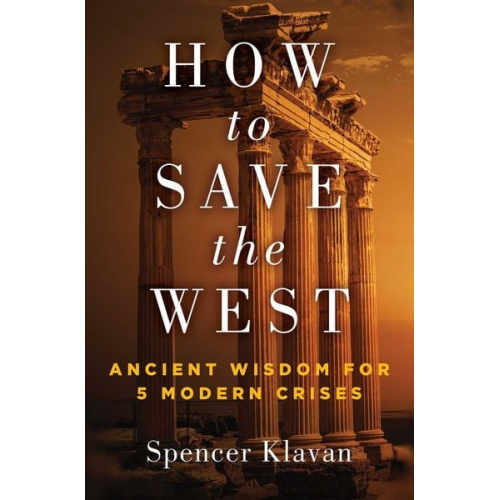 Spencer A. Klavan - How to Save the West