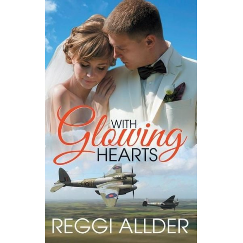 Reggi Allder - With Glowing Hearts: Historical World War II Romance