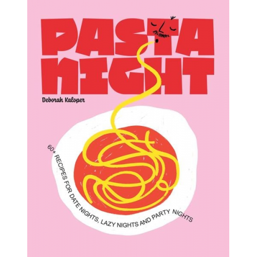 Deborah Kaloper - Pasta Night: 60+ Recipes for Date Nights, Lazy Nights, and Party Nights