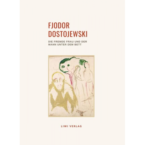 Fjodor M. Dostojewski - Fjodor Dostojewski: Die fremde Frau und der Mann unter dem Bett. Vollständige Neuausgabe