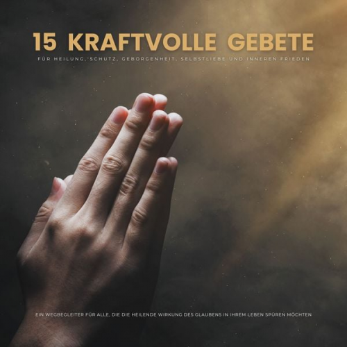 Patrick Lynen - 15 kraftvolle Gebete für Heilung, Schutz, Geborgenheit, Selbstliebe und inneren Frieden