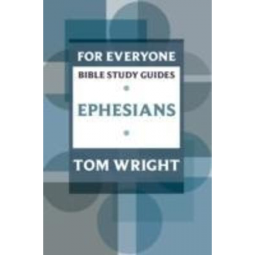 Tom Wright - For Everyone Bible Study Guide: Ephesians