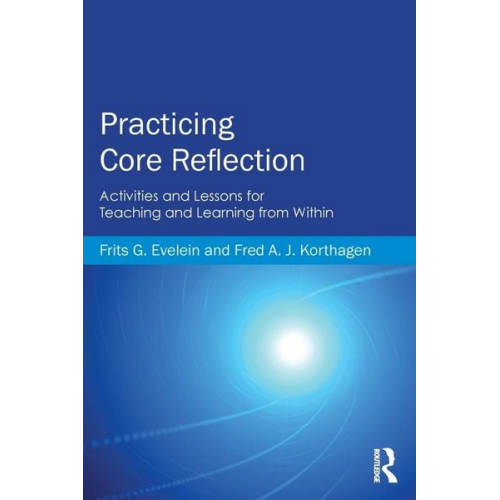 Frits G. Evelein Fred A. J. Korthagen - Practicing Core Reflection