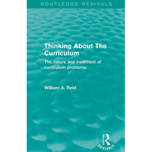 William A. Reid - Thinking About The Curriculum (Routledge Revivals)