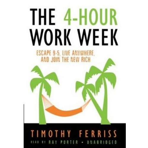 Timothy Ferriss - The 4-Hour Work Week: Escape 9-5, Live Anywhere, and Join the New Rich (Audio CD)