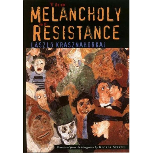 László Krasznahorkai - The Melancholy of Resistance