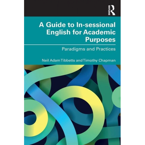 Neil Adam Tibbetts Timothy Chapman - A Guide to In-sessional English for Academic Purposes