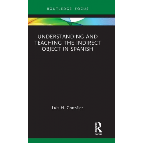 Luis H. González - Understanding and Teaching the Indirect Object in Spanish