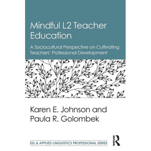 Karen E. Johnson Paula R. Golombek - Mindful L2 Teacher Education