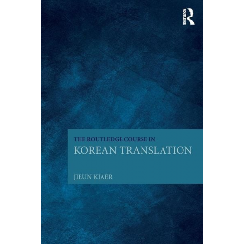 Jieun Kiaer - The Routledge Course in Korean Translation