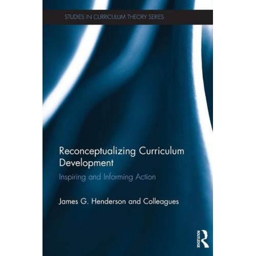 James And Colleagues Henderson - Reconceptualizing Curriculum Development