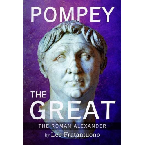 Lee Fratantuono - Pompey the Great